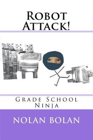 Knjiga Robot Attack!: Grade School Ninja Nolan Bolan