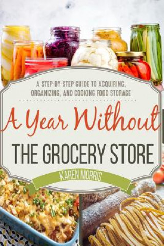 Kniha Year Without the Grocery Store Karen Morris