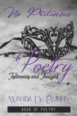 Kniha No Pretenses: Testimonies and Thoughts in Poetry Wanda D Burns