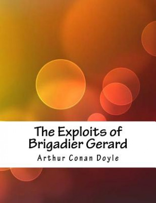 Knjiga The Exploits of Brigadier Gerard Arthur Conan Doyle