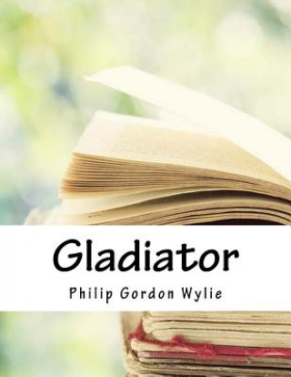 Könyv Gladiator Philip Gordon Wylie