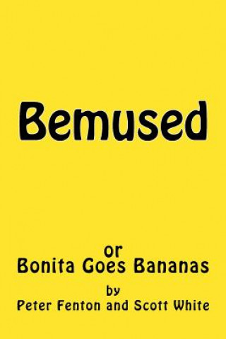 Kniha Bemused: (or Bonita Goes Bananas) Scott White