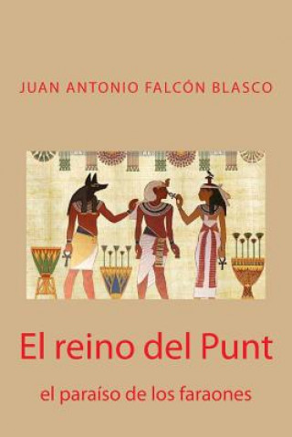 Kniha El reino del Punt: el paraiso de los faraones Juan Antonio Falcon Blasco