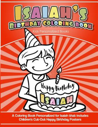 Book Isaiah's Birthday Coloring Book Kids Personalized Books: A Coloring Book Personalized for Isaiah that includes Children's Cut Out Happy Birthday Poste Isaiah's Books