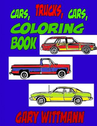 Book Cars, Trucks, Cars, Coloring Book: Age 6 to 8 years old. Gary Wittmann