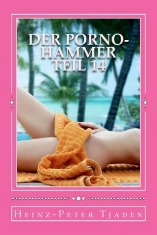 Könyv Der Porno-Hammer Teil 14: Scharfe Geschichten aus dem Love-Hotel in Playa del Carmen Heinz-Peter Tjaden