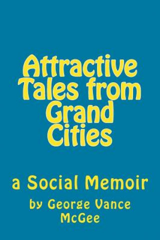 Kniha Attractive Tales from Grand Cities: a Social Memoir Mr George Vance McGee