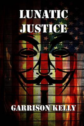 Книга Lunatic Justice Garrison Kelly