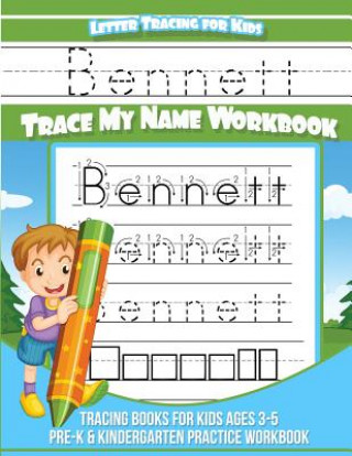 Kniha Bennett Letter Tracing for Kids Trace my Name Workbook: Tracing Books for Kids ages 3 - 5 Pre-K & Kindergarten Practice Workbook Bennett Books