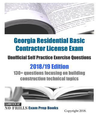 Kniha Georgia Residential Basic Contractor License Exam Unofficial Self Practice Exercise Questions 2018/19 Edition: 130+ questions focusing on building con Examreview