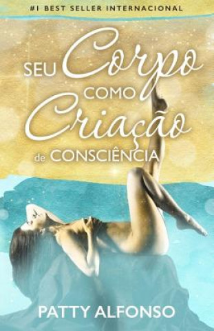 Buch Seu Corpo Como Criaç?o de Consci?ncia Patty Alfonso