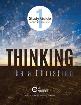 Kniha Thinking Like a Christian Study Guide Video Sessions 1-6: Series 1: Sessions 1-6 Roger Wheelock