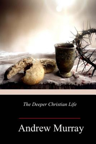 Kniha The Deeper Christian Life Andrew Murray