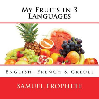 Kniha My Fruits in 3 Languages: English, French & Creole MR Samuel Prophete