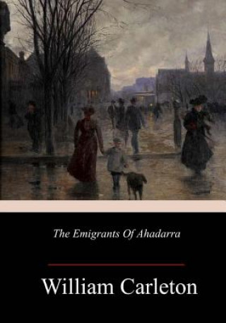Knjiga The Emigrants Of Ahadarra William Carleton