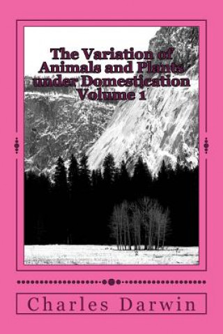 Könyv The Variation of Animals and Plants under Domestication Volume 1 Charles Darwin
