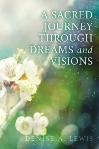 Knjiga A Sacred Journey Through Dreams and Visions Denise a Lewis