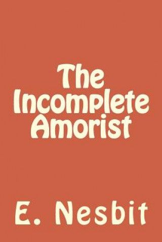 Knjiga The Incomplete Amorist E Nesbit