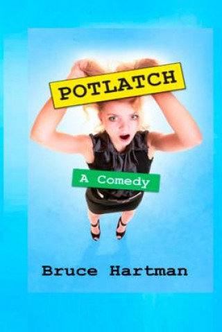 Book Potlatch: A Comedy Bruce Hartman