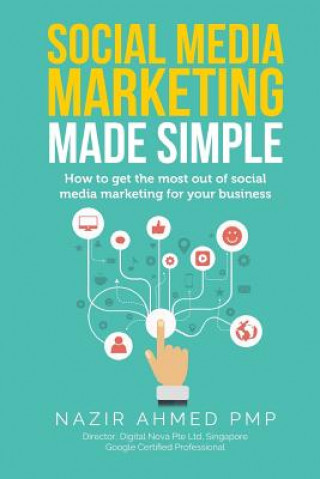 Книга Social Media Marketing Made Simple: How to get the most out of social media marketing for your business Nazir Ahmed