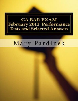Carte February 2012 CA BAR EXAM: Performance Tests and Selected Answers Mary T Pardinek