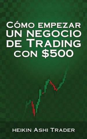 Kniha Cómo Empezar un Negocio de Trading con $500 Heikin Ashi Trader