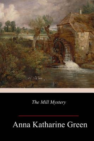 Kniha The Mill Mystery Anna Katherine Green