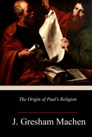 Kniha The Origin of Paul's Religion J Gresham Machen