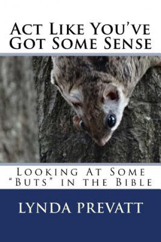 Kniha Act Like You've Got Some Sense: Looking At Some "Buts" in the Bible Lynda Prevatt