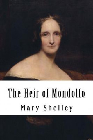Knjiga The Heir of Mondolfo Mary Shelley