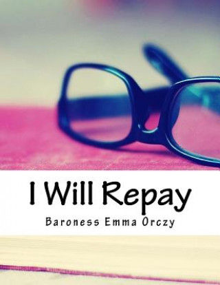 Knjiga I Will Repay Baroness Emma Orczy