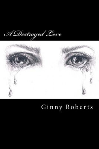 Книга A Destroyed Love Ginny Roberts
