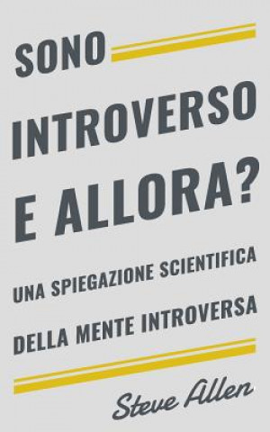 Kniha Sono introverso, e allora? Una spiegazione scientifica della mente introversa Steve Allen