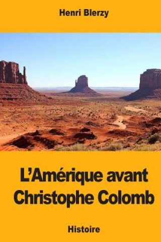 Kniha L'Amérique avant Christophe Colomb Henri Blerzy