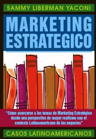 Könyv Marketing Estrategico: Casos Latinoamericanos Ph D Sammy M Liberman