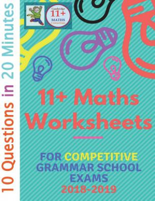 Kniha 11+ Plus Maths Worksheets for Challenging Grammar School Exams 2018/2019: Ten questions in twenty minutes. Yo Rahul