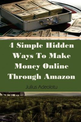 Knjiga 4 Simple Hidden Ways To Make Money Online Through Amazon Julius Adeolotu