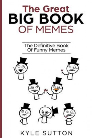 Kniha The Great Big Book Of Memes: The Definitive Book Of Funny Memes Kyle Sutton