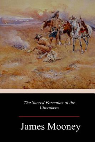 Carte The Sacred Formulas of the Cherokees James Mooney