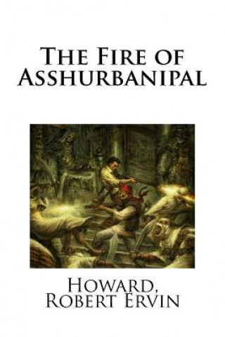 Knjiga The Fire of Asshurbanipal Howard Robert Ervin