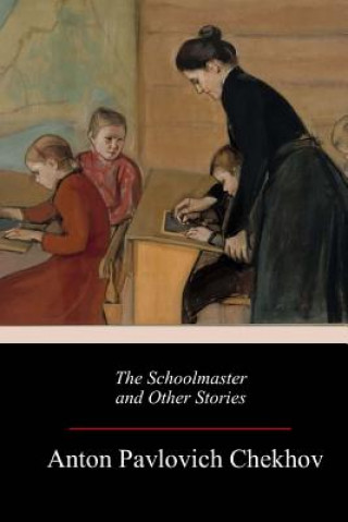 Carte The Schoolmaster and Other Stories Anton Pavlovich Chekhov