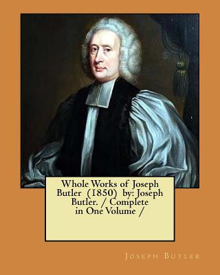 Buch Whole Works of Joseph Butler (1850) by: Joseph Butler. / Complete in One Volume / Joseph Butler