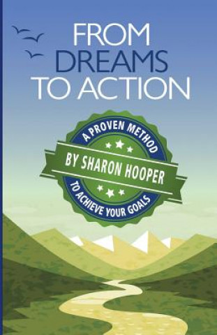 Knjiga From Dreams to Action: A Proven Method to Achieve Your Goals Sharon L Hooper