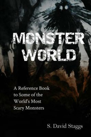 Buch Monster World: A Reference Guide to Some of the World's Most Scary Monsters S David Staggs
