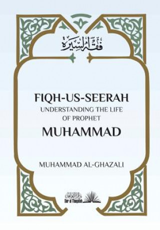 Carte Fiqh Us Seerah: Understanding the life of Prophet Muhammad Muhammad Al Ghazali