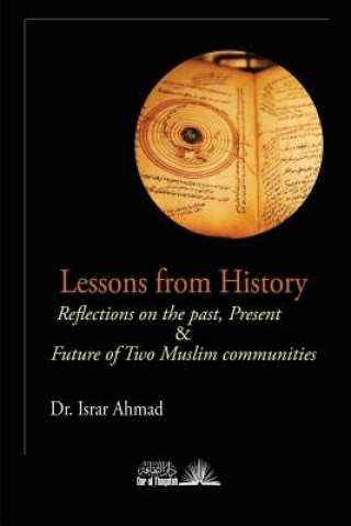 Carte Lessons from History: Reflections on the Past, Present & Future of Two Muslim Communities Israr Ahmad