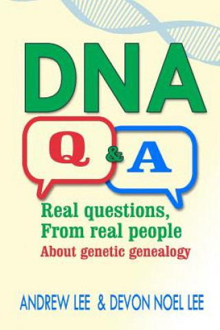 Kniha DNA Q and A: Real Questions from Real People about Genetic Genealogy Andrew Lee