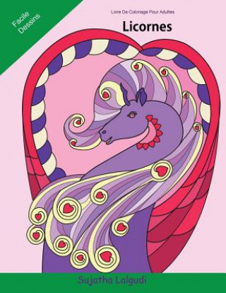 Carte Livre de Coloriage Pour Adultes Licornes: Licornes Livre de Coloriage Pour Enfants Et Adultes, Mandalas, Licorne, Chevaux, Livre Coloriage Adulte, Lic Sujatha Lalgudi