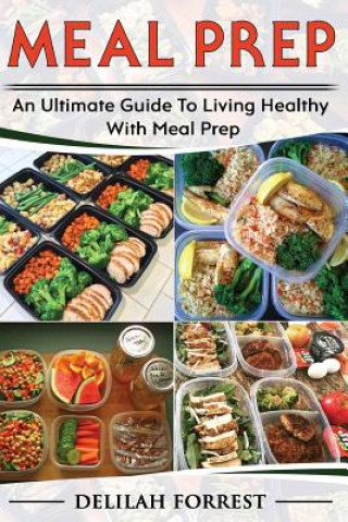 Carte Meal Prep: Healthy Meal Prepping Recipes For Weight Loss, Lose Weight And Save Time With This Meal Prep Cookbook, Save Money And Delilah Forrest