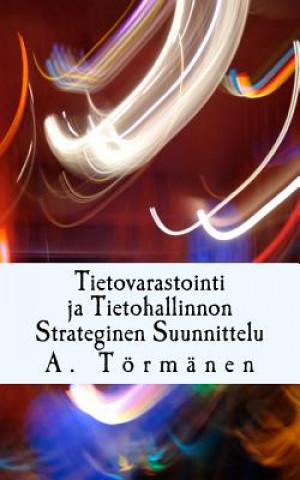 Könyv Tietovarastointi ja Tietohallinnon Strateginen Suunnittelu A Tormanen